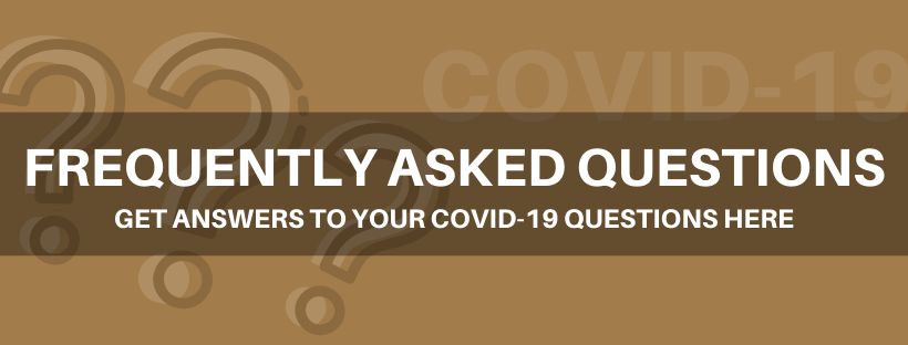 Frequently Asked Questions - Click here to get answers to your COVID-19 questions